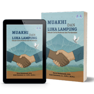 Muakhi dan Luka Lampung: Sebuah Cerita Moderasi dan Perdamaian