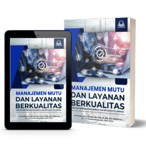 Manajemen Mutu dan Layanan Berkualitas: Strategi Meningkatkan Kinerja dan Kepuasan Pelanggan
