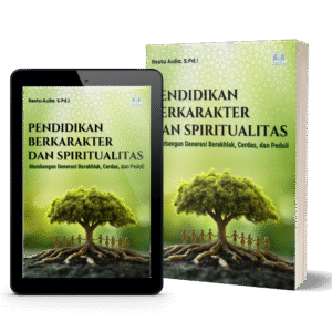 Pendidikan Berkarakter dan Spiritualitas: Membangun Generasi Berakhlak, Cerdas, dan Peduli