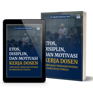 Etos, Disiplin, dan Motivasi Kerja Dosen (Implikasi Terhadap Kinerja di Perguruan Tinggi)