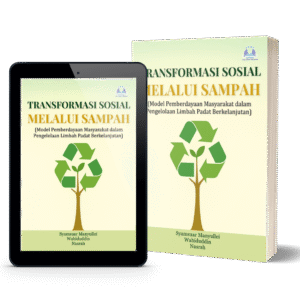 Transformasi Sosial Melalui Sampah (Model Pemberdayaan Masyarakat dalam Pengelolaan Limbah Padat Berkelanjutan)