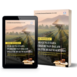 Buku Monograf Hak Guna Usaha Perkebunan Dalam Politik Hukum Agraria (Pembatasan Penguasaan Tanah untuk Kesejahteraan Masyarakat)