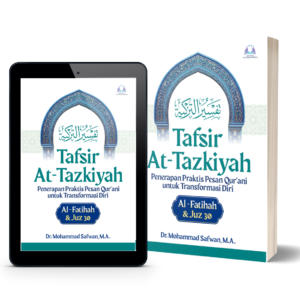 Tafsir At-Tazkiyah Penerapan Praktis Pesan Qur'ani untuk Transformasi Diri (Surat Al-Fatihah dan Juz 30)