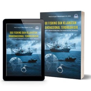 IUU Fishing dan Kejahatan Transnasional Terorganisir (Perspektif Hukum Internasional dan Hukum Nasional Indonesia)