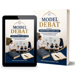Model Debat sebagai Inovasi Pembelajaran Fiqih: Penguatan Komunikasi Efektif dan Pemahaman Konsep
