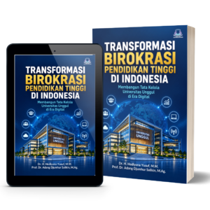 Transformasi Birokrasi Pendidikan Tinggi di Indonesia (Membangun Tata Kelola Universitas Unggul di Era Digital)